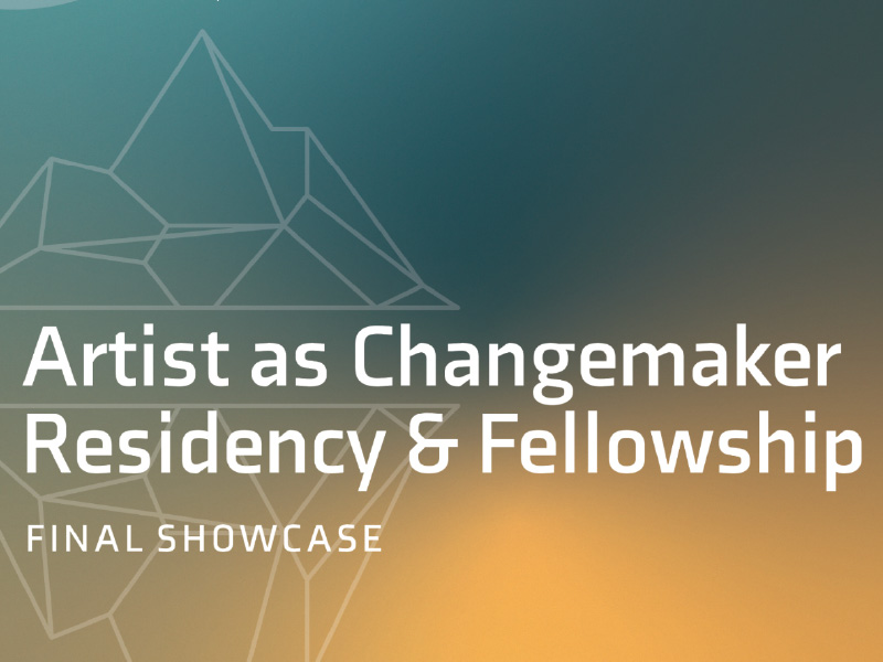 A promo image for Artist as Changemaker Final Showcase